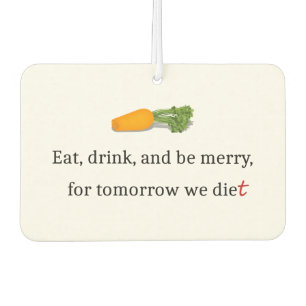 "Eat, Drink, en wees Merry, voor Morgen Diet" Luchtverfrisser