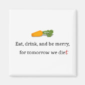 "Eat, Drink, en wees Merry, voor Morgen Diet" Magneet (Voorkant)