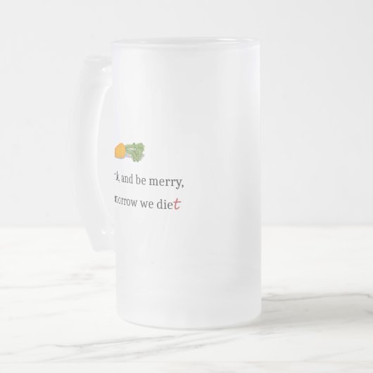 "Eat, Drink, en wees Merry, voor Morgen Diet" Matglas Bierpul (Voorkant links)