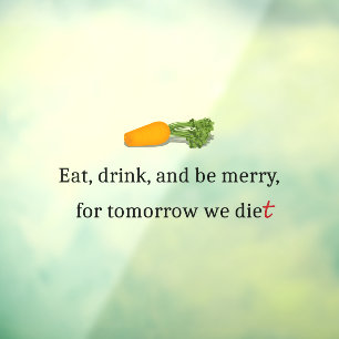 "Eat, Drink, en wees Merry, voor Morgen Diet" Raamsticker