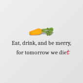 "Eat, Drink, en wees Merry, voor Morgen Diet" Raamsticker (Vel)