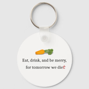 "Eat, Drink, en wees Merry, voor Morgen Diet" Sleutelhanger