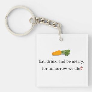 "Eat, Drink, en wees Merry, voor Morgen Diet" Sleutelhanger
