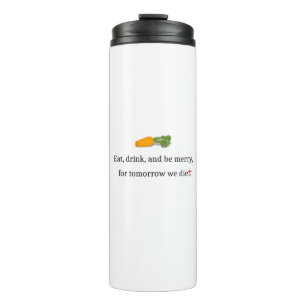 "Eat, Drink, en wees Merry, voor Morgen Diet" Thermosbeker