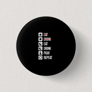Eat Drink Pray Herhalen - Aanstand aan Ronde Button 3,2 Cm