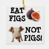 EAT FIGS NIET VARKENS! KERAMISCH ORNAMENT (Voorkant)
