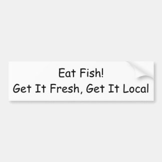 Eat Fish! Haal het vers, haal het lokaal Bumpersticker
