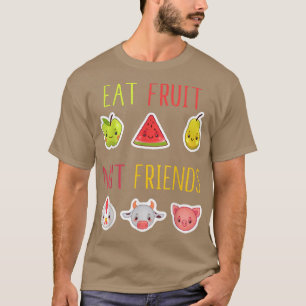 Eat Fruit not Friends Vegan Vegetarian Veganisme P T-shirt