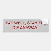EAT GOED, BLIJF GOED, STERF IETS! BUMPERSTICKER (Voorkant)
