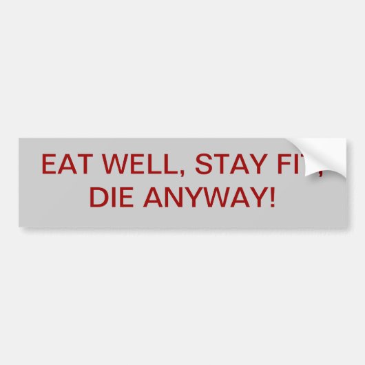 EAT GOED, BLIJF GOED, STERF IETS! BUMPERSTICKER (Voorkant)