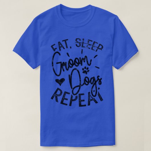 Eat Groom Dogs Repeat, Funny Dog GroomerT Shirt (Design voorkant)