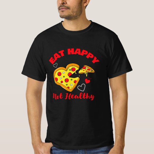 Eat Happy Niet Gezond grappig schattig hart pizza T-shirt (Voorkant)