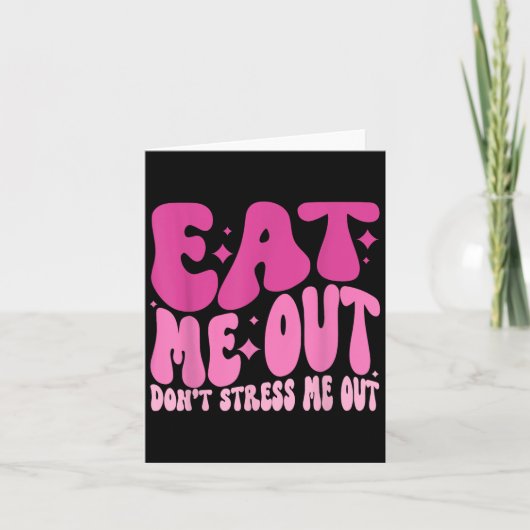 Eat Me Out Don’t Stress Me Out Apparel  Kaart (Voorkant)