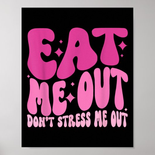 Eat Me Out Don’t Stress Me Out Apparel  Poster (Voorkant)
