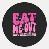 Eat Me Out Don’t Stress Me Out Apparel  Ronde Sticker (Voorkant)