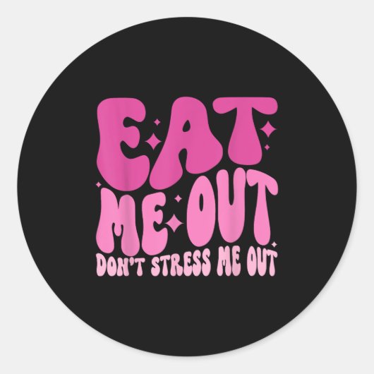Eat Me Out Don’t Stress Me Out Apparel  Ronde Sticker (Voorkant)