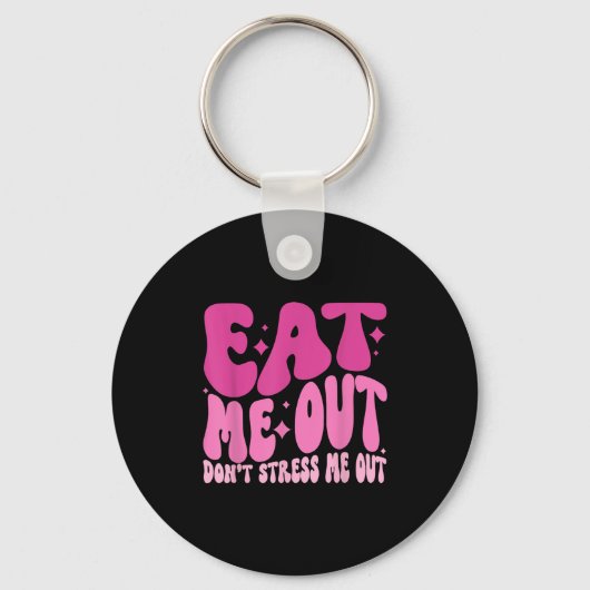 Eat Me Out Don’t Stress Me Out Apparel  Sleutelhanger (Voorkant)