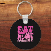 Eat Me Out Don’t Stress Me Out Apparel  Sleutelhanger (Voorkant)