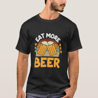 Eat more beer Funny Drink T-shirt