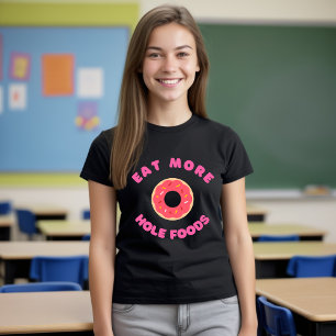 Eat more Hole Foods T-Shirt Funny Food Donut