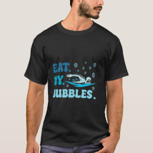 Eat My Bubbles Funny Gezegde voor Zwemmen t - shir T-shirt