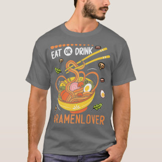 Eat Or Drink Funny Ramen Noodles Eater Food Lover  T-shirt