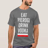 Eat Pierogi Drink Vodka Poland Vlag Poolse Gift T-shirt (Voorkant)