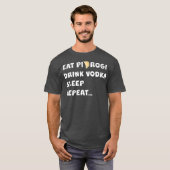 EAT PIEROGI DRINK VODKA SLEEP REPEAT Poland Gift T-shirt (Voorkant volledig)