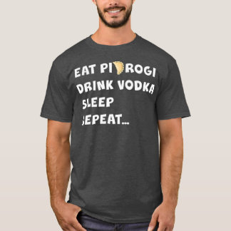 EAT PIEROGI DRINK VODKA SLEEP REPEAT Poland Gift T-shirt