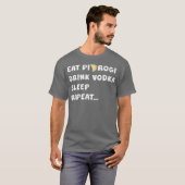 EAT PIEROGI DRINK VODKA SLEEP REPEAT Poland Gift T-shirt (Voorkant volledig)