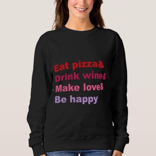 Eat Pizza Drink Wine Love Be Happy Trui (Voorkant)
