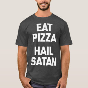 Eat Pizza, Hail Satan grappig gezegde humor T-shirt