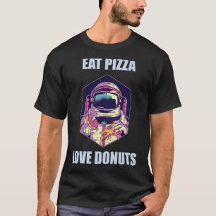 Eat Pizza Love Donuts Astronaut Fun dinosaur dinos T-shirt