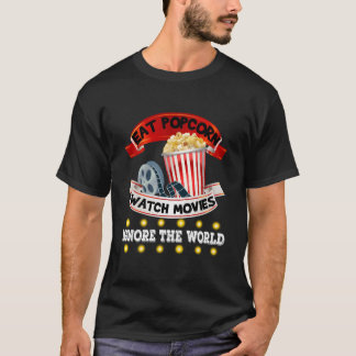Eat Popcorn Watch Movies Ignore The World T-shirt