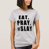 EAT, PRAY, #SLAY T-SHIRT (Voorkant)