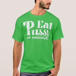 Eat Pussy not Animals  Witte Tekst T-shirt