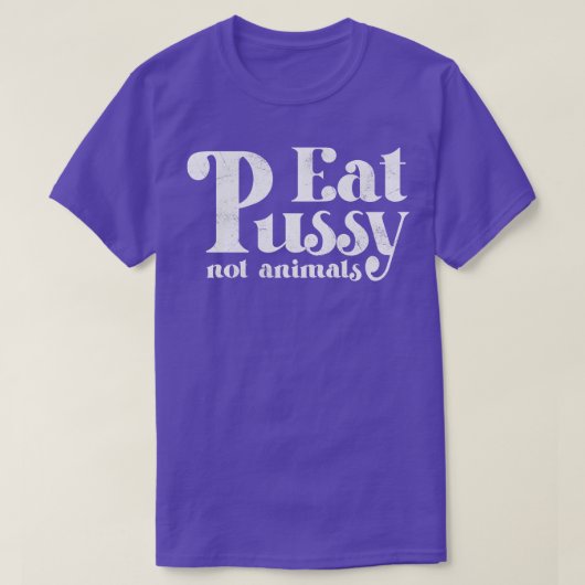 Eat Pussy not Animals Witte Tekst T-shirt (Design voorkant)