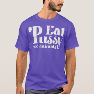 Eat Pussy not Animals Witte Tekst T-shirt