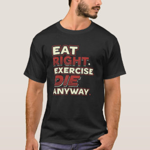 Eat right Exercise Die je maar één keer leeft T-shirt