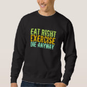 Eat right Exercise Die sowieso Trui (Voorkant)