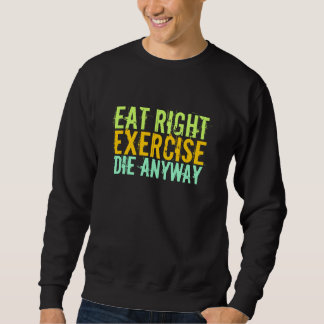 Eat right Exercise Die sowieso Trui
