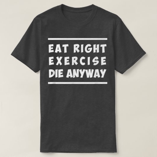 Eat right, oefening, die hoe dan ook grappige werk t-shirt (Design voorkant)
