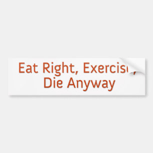 Eat right, oefening, hoe dan ook. bumpersticker