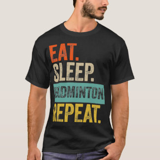 Eat slaap badminton repeat retro  T T-shirt