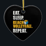Eat slaap Beach volleybal herhaalde Keramisch Ornament<br><div class="desc">Beachvolleybal volleybalvolley eet slaap-herhaal strandzomer en sport zee oceaan buitenveld net</div>