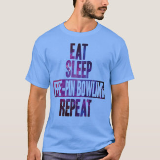 Eat slaap Fivepin bowling repeat T T-shirt