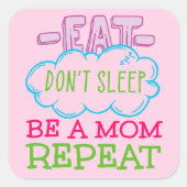 Eat Slaap niet op een mama herhaal Vierkante Sticker (Voorkant)