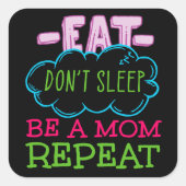 Eat Slaap niet op een mama herhaal Vierkante Sticker (Voorkant)