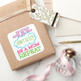 Eat Slaap niet op een mama herhaal Vierkante Sticker