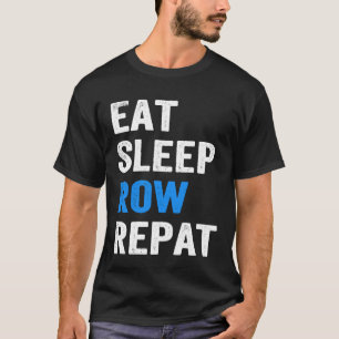 Eat Slaap Rij Repat Crew Rowers Gift Roeien Thema T-shirt